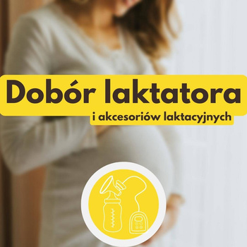 Dobór laktatora i akcesoriów laktacyjnych